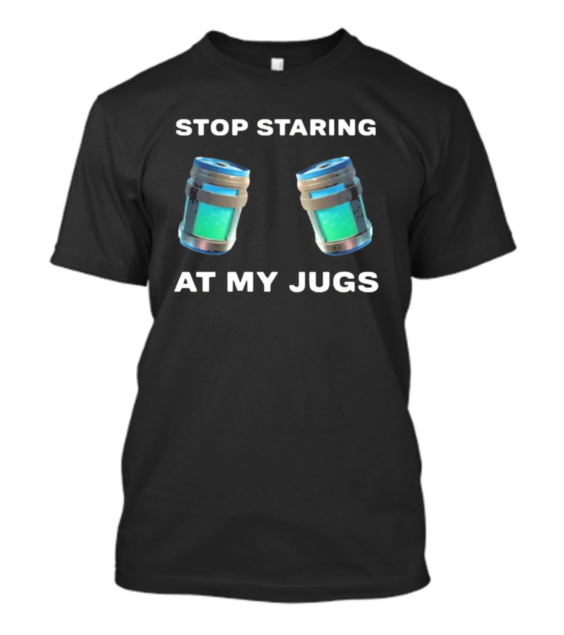 Stop Staring At My Jugs Fortnite Chug Jugs Gamer Humor T-Shirt