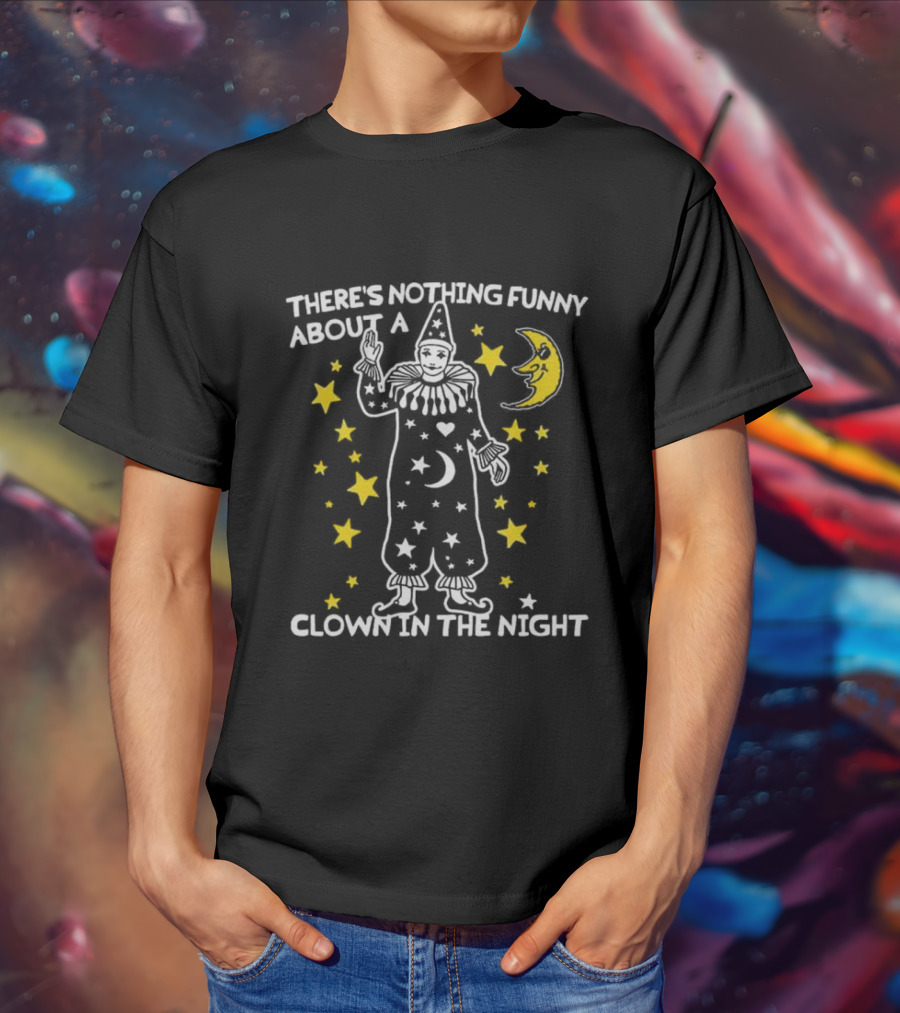 THERE’S NOTHING FUNNY ABOUT A CLOWN IN THE NIGHT WITH STARS AND MOON T-Shirt