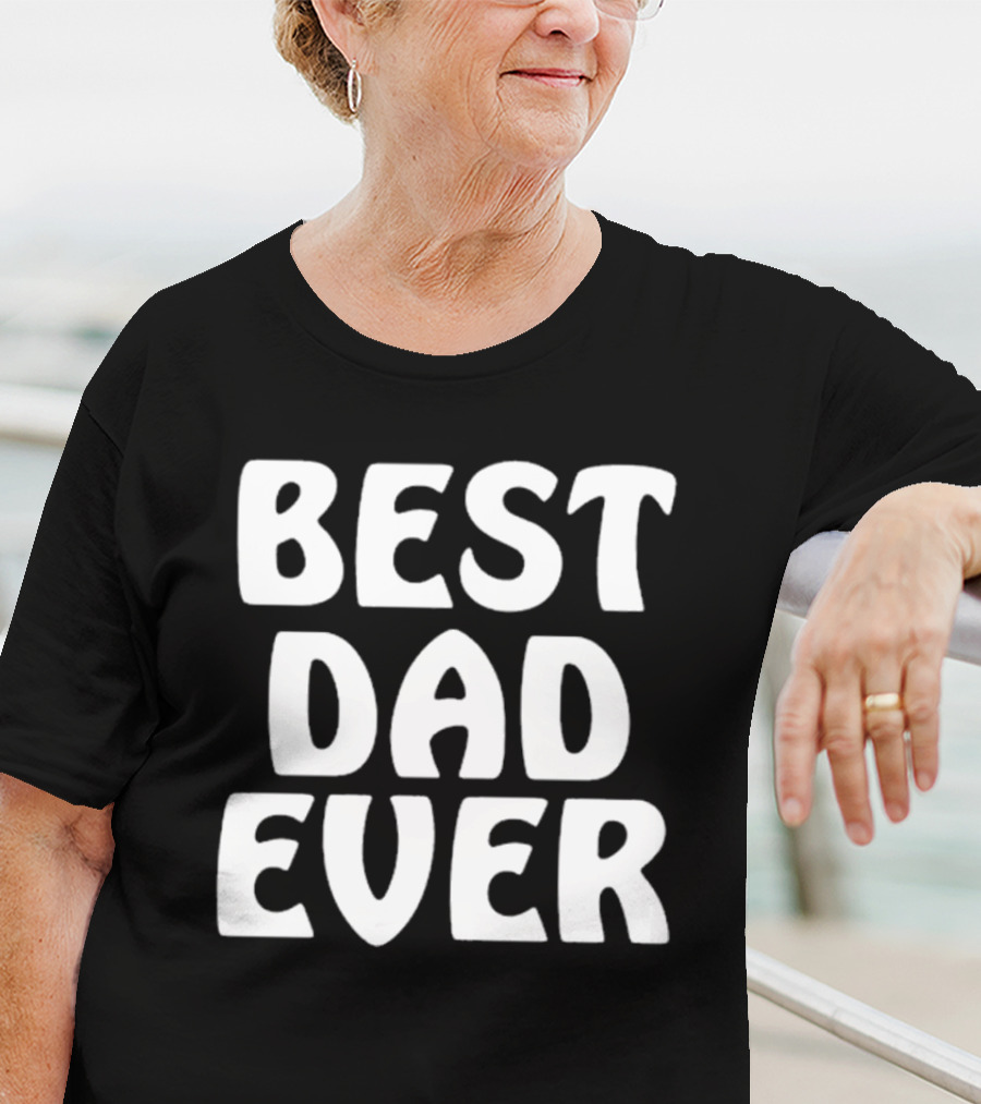 Best Dad Ever Father’s Day Celebration Shirt Gift T-Shirt