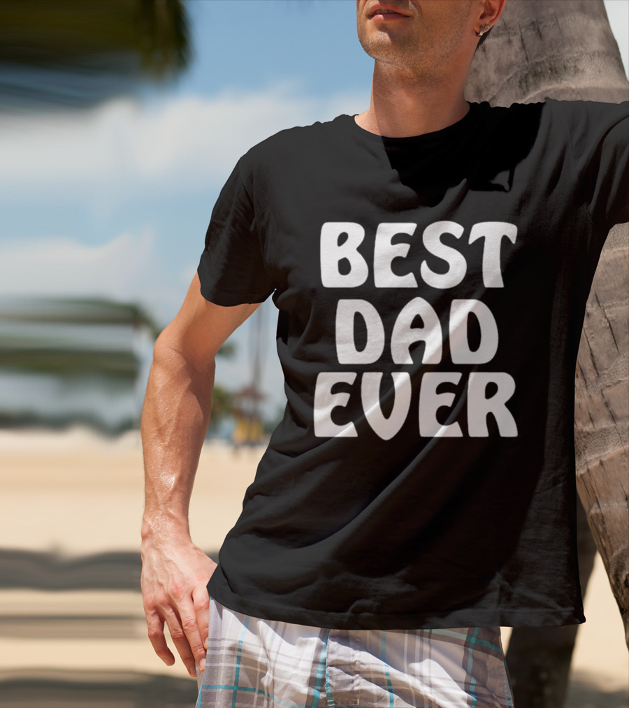 Best Dad Ever Father’s Day Celebration Shirt Gift T-Shirt