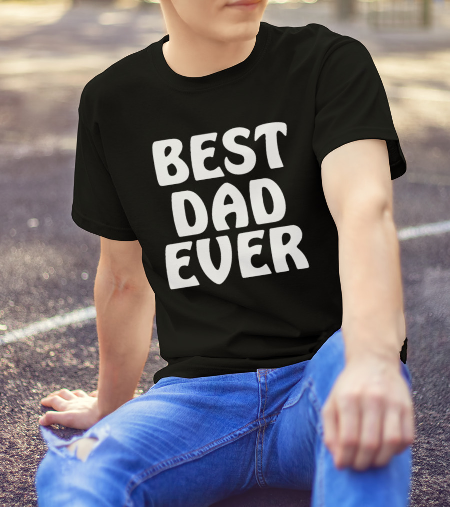 Best Dad Ever Father’s Day Celebration Shirt Gift T-Shirt