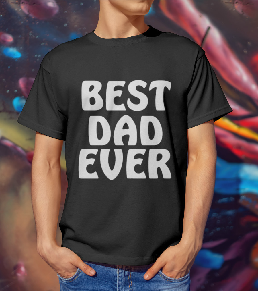 Best Dad Ever Father’s Day Celebration Shirt Gift T-Shirt