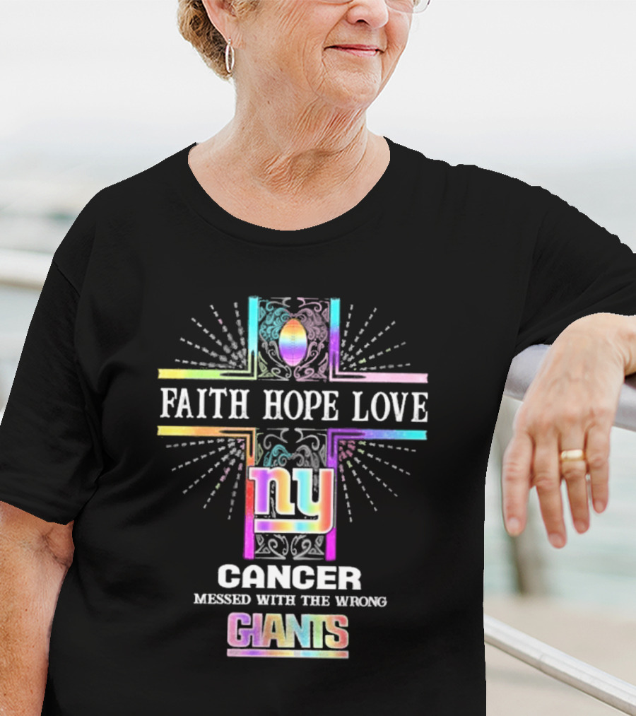 Faith Hope Love NY Cancer Messed With The Wrong Giants T-Shirt