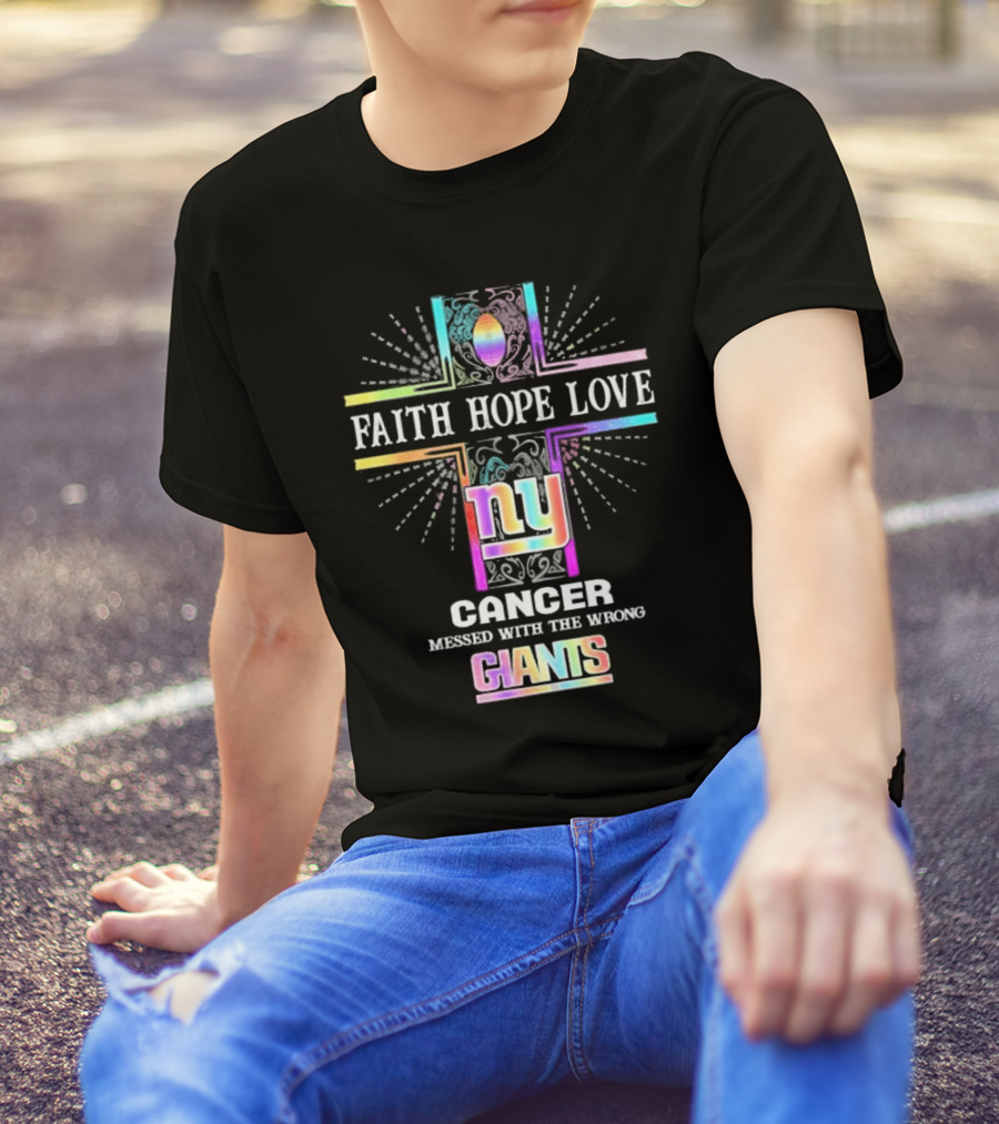 Faith Hope Love NY Cancer Messed With The Wrong Giants T-Shirt