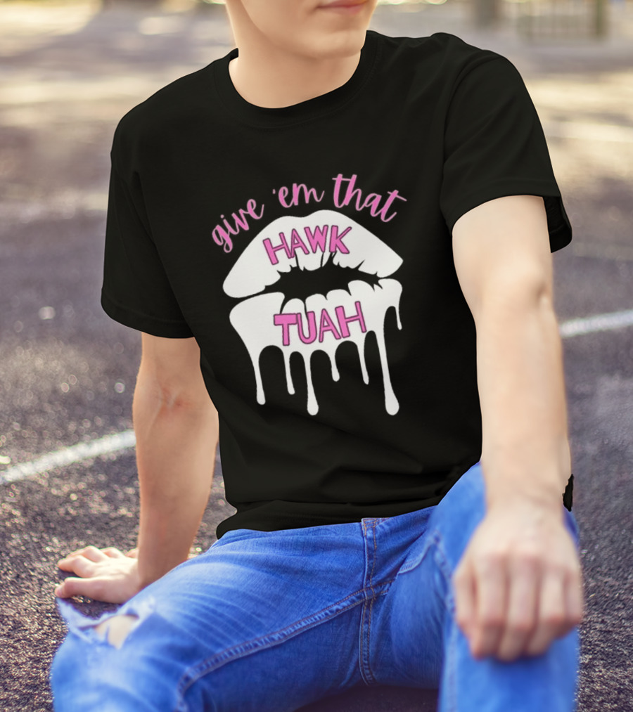 Give ‘Em That Hawk Tuah Dripping Lips T-Shirt