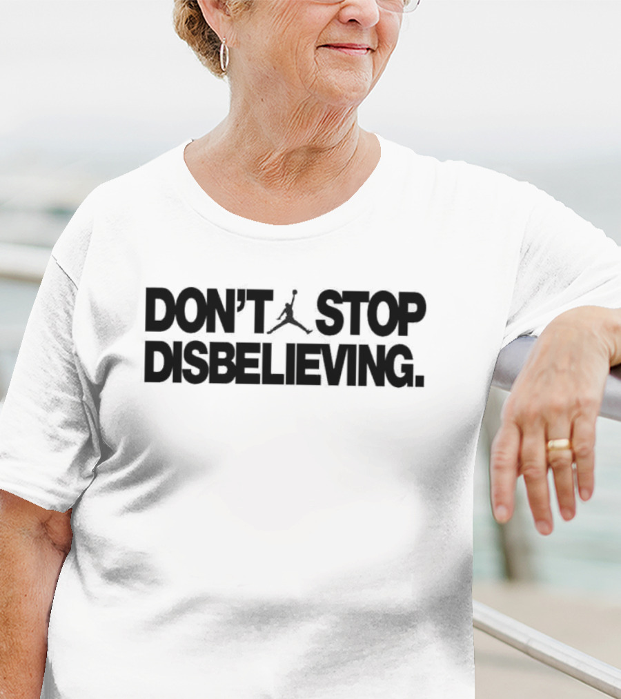 Jayson Tatum Don’t Stop Disbelieving Jumpman Iconic Basketball Phrase T-Shirt