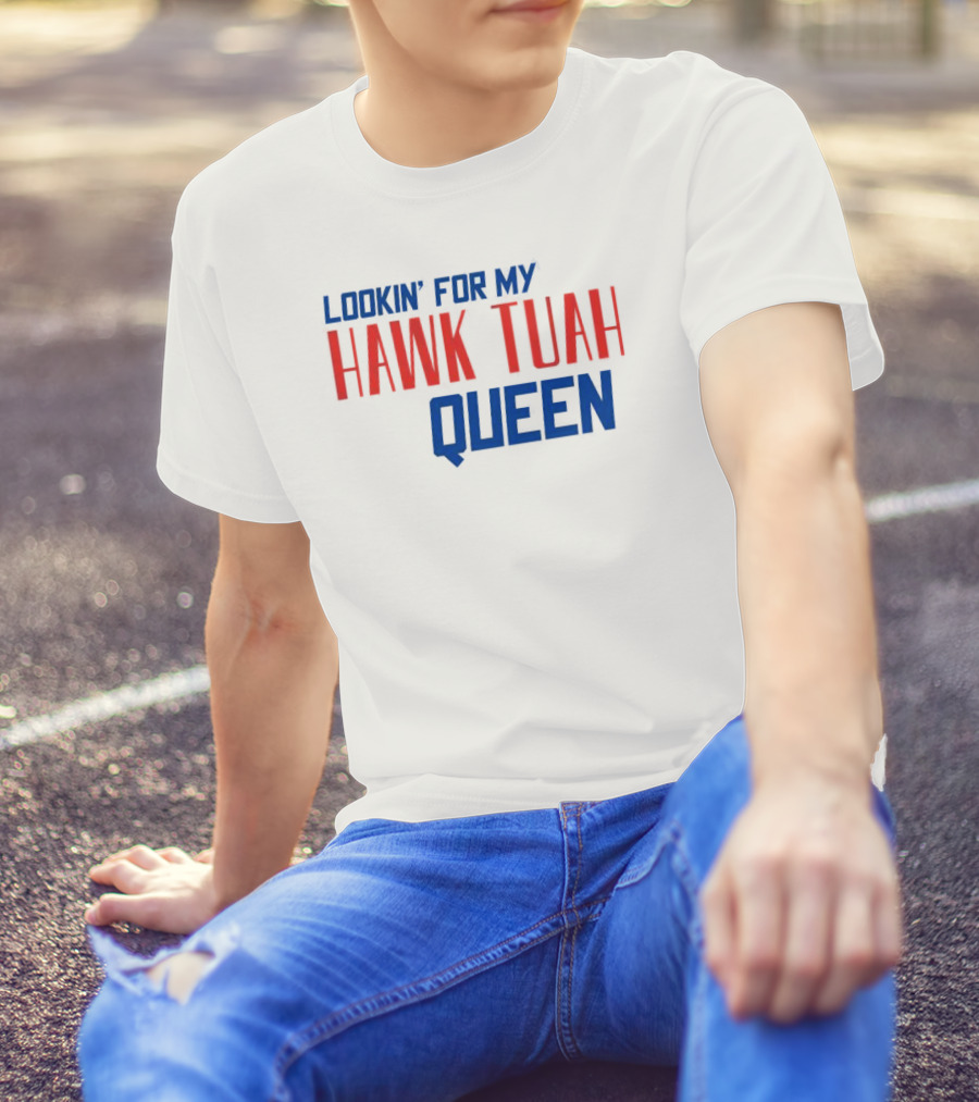 Lookin’ For My Hawk Tuah Queen T-Shirt