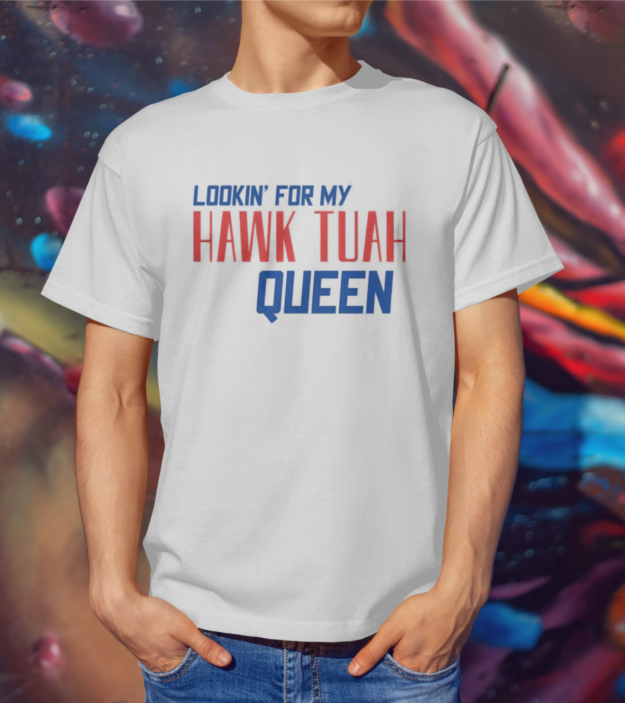 Lookin’ For My Hawk Tuah Queen T-Shirt