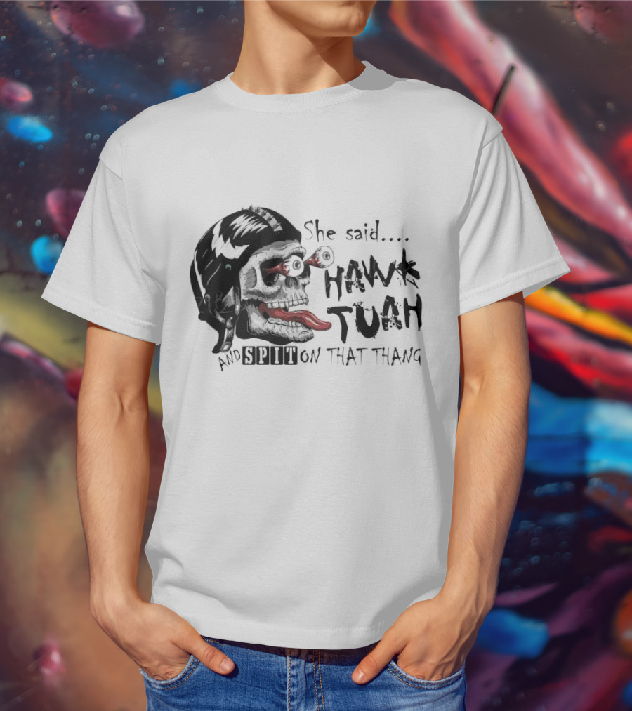 She Said Hawk Tuah And Spit On That Thang Skull With Helmet And Tongue T-Shirt
