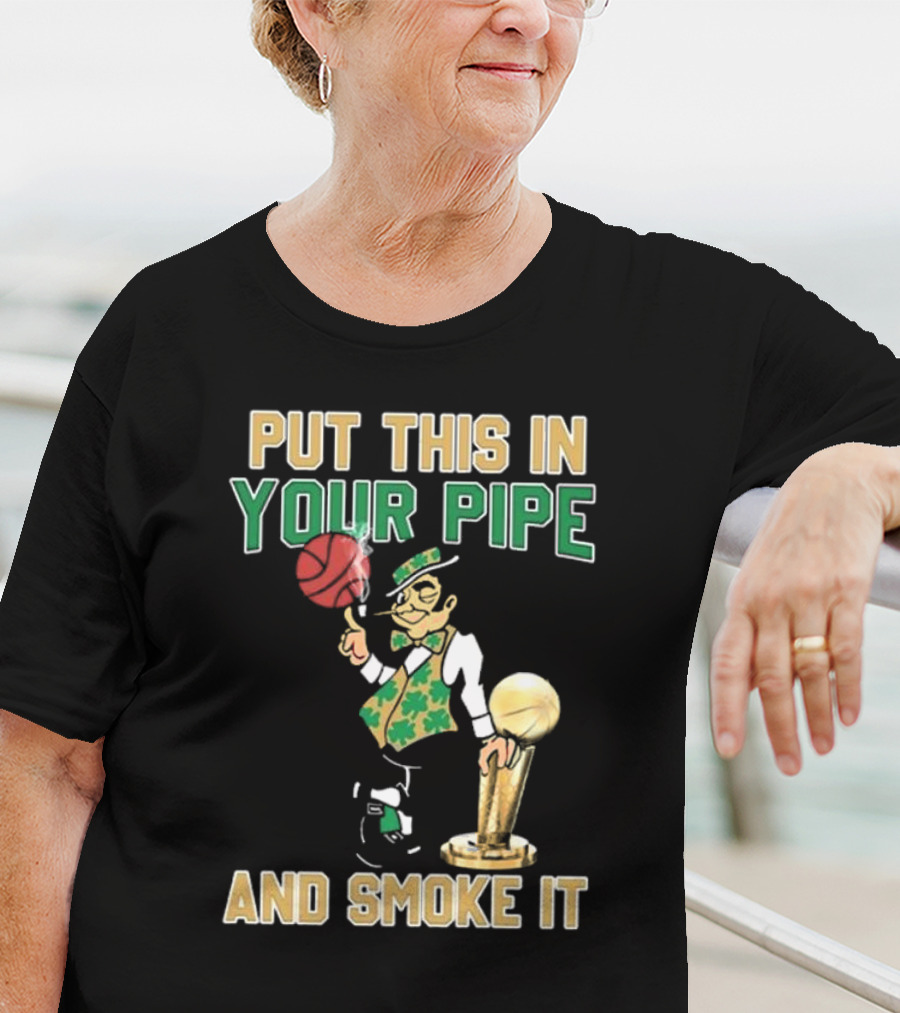 Boston Celtics Put This In Your Pipe And Smoke It Basketball Trophy T-Shirt