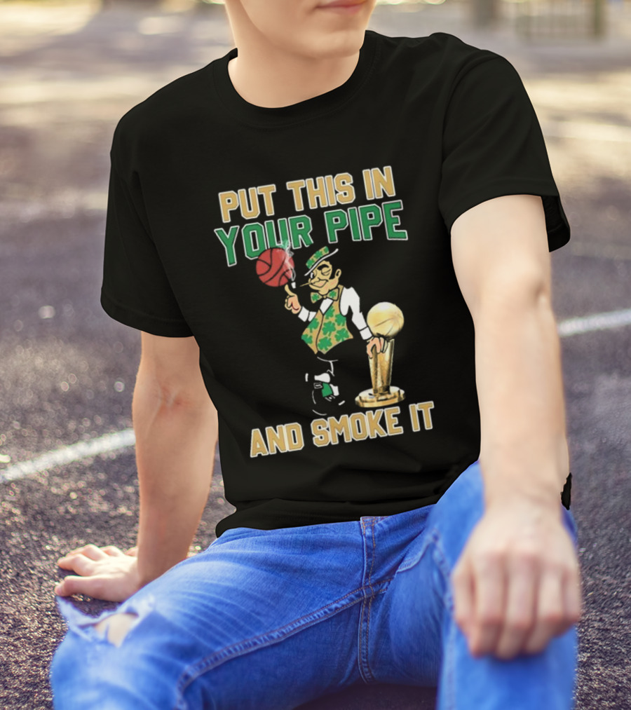 Boston Celtics Put This In Your Pipe And Smoke It Basketball Trophy T-Shirt