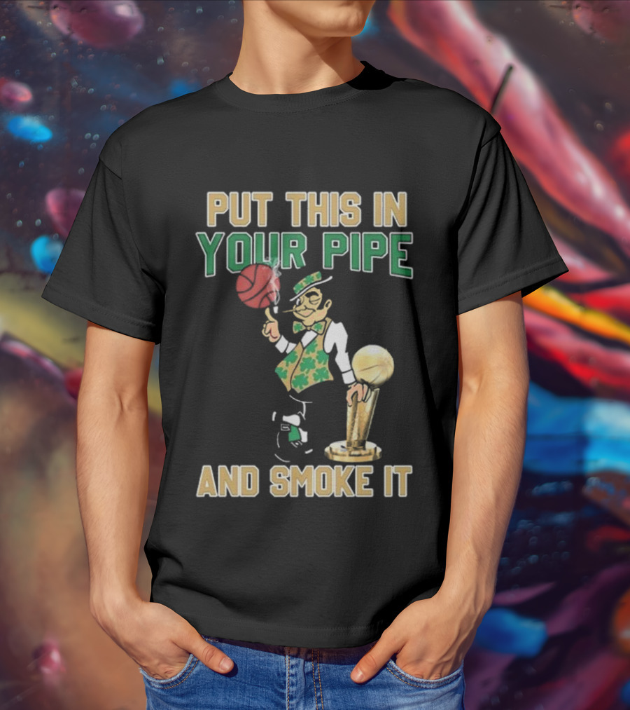 Boston Celtics Put This In Your Pipe And Smoke It Basketball Trophy T-Shirt