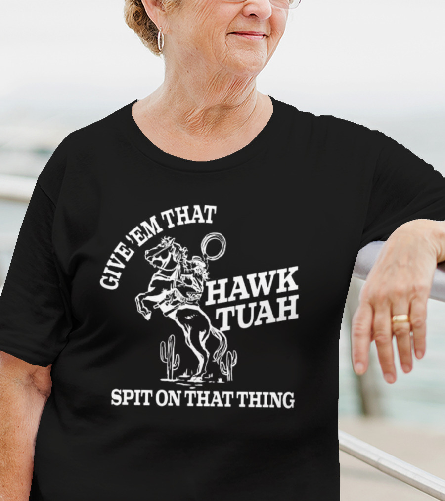 Give 'Em That Hawk Tuah Spit On That Thing Cowboy Ride T-Shirt