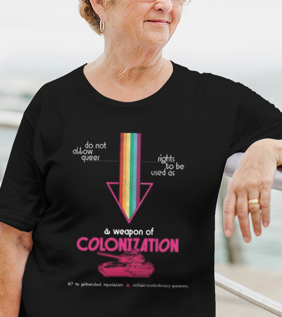 Do Not Allow Queer Rights To Be Used As A Weapon Of Colonization No To Pinkwashed Imperialism Scotland Revolutionary Queers T-Shirt