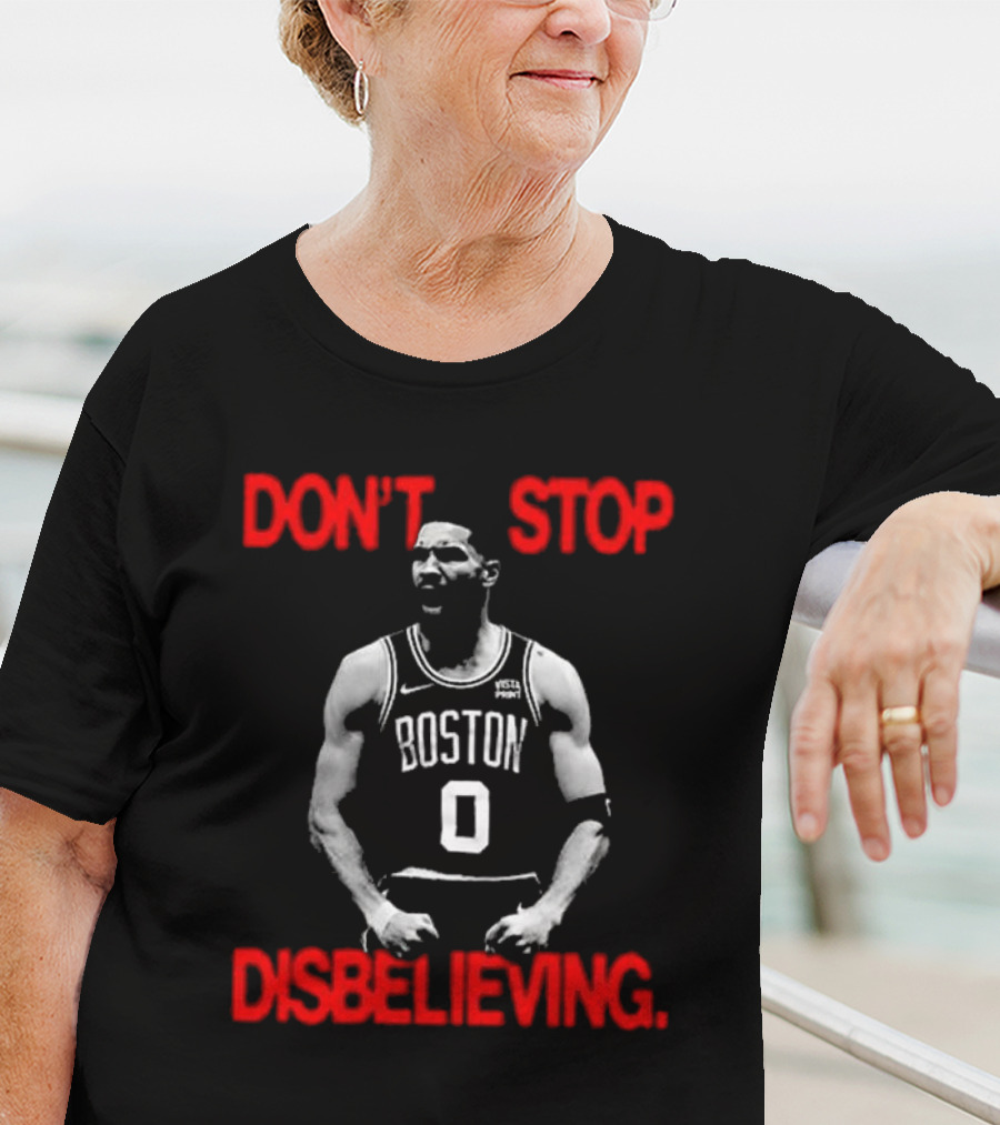 DON'T STOP DISBELIEVING BOSTON 0 T-Shirt