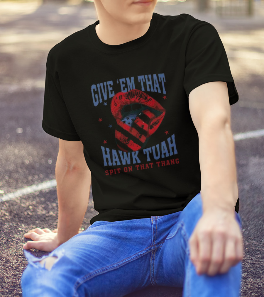 Give Em That Hawk Tuah Spit On That Thang American Lips Patriotic T-Shirt