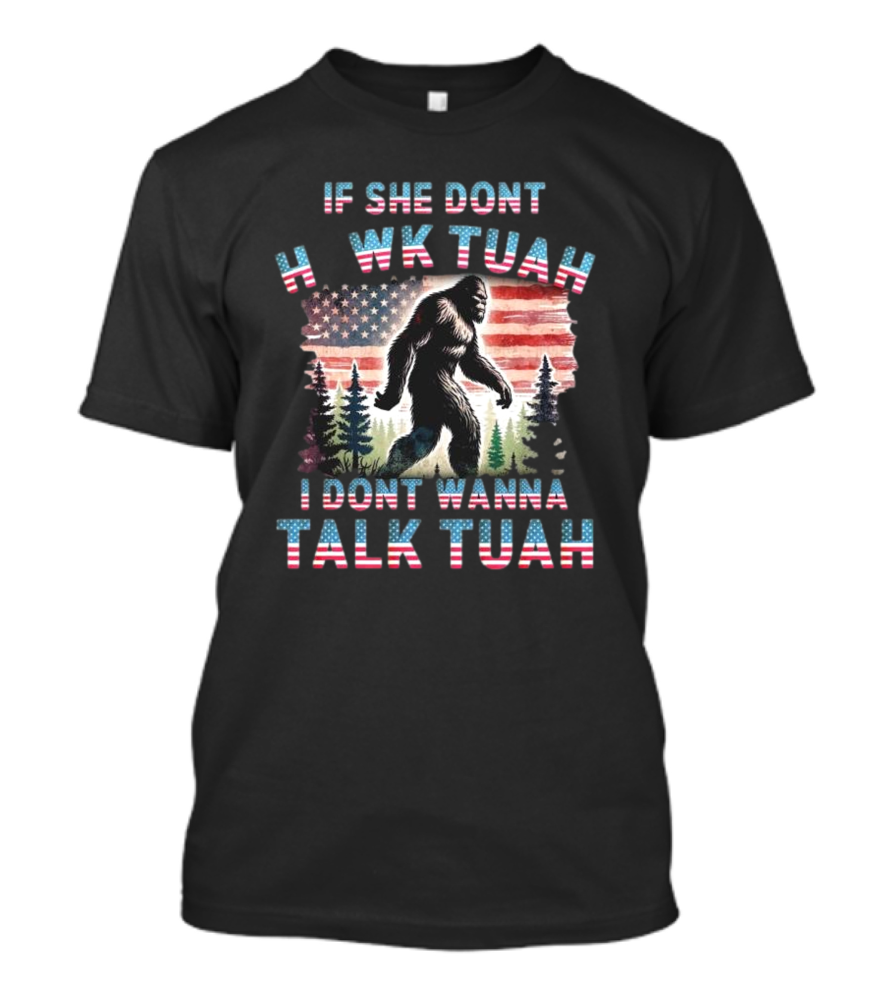 Patriotic Bigfoot If She Don't Hawk Tuah I Don't Wanna Talk Tuah American Flag Forest T-Shirt