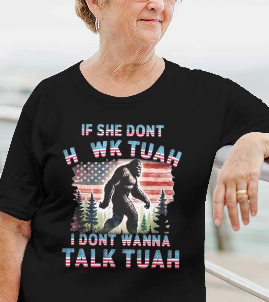 Patriotic Bigfoot If She Don't Hawk Tuah I Don't Wanna Talk Tuah American Flag Forest T-Shirt