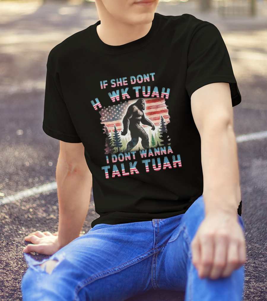 Patriotic Bigfoot If She Don't Hawk Tuah I Don't Wanna Talk Tuah American Flag Forest T-Shirt