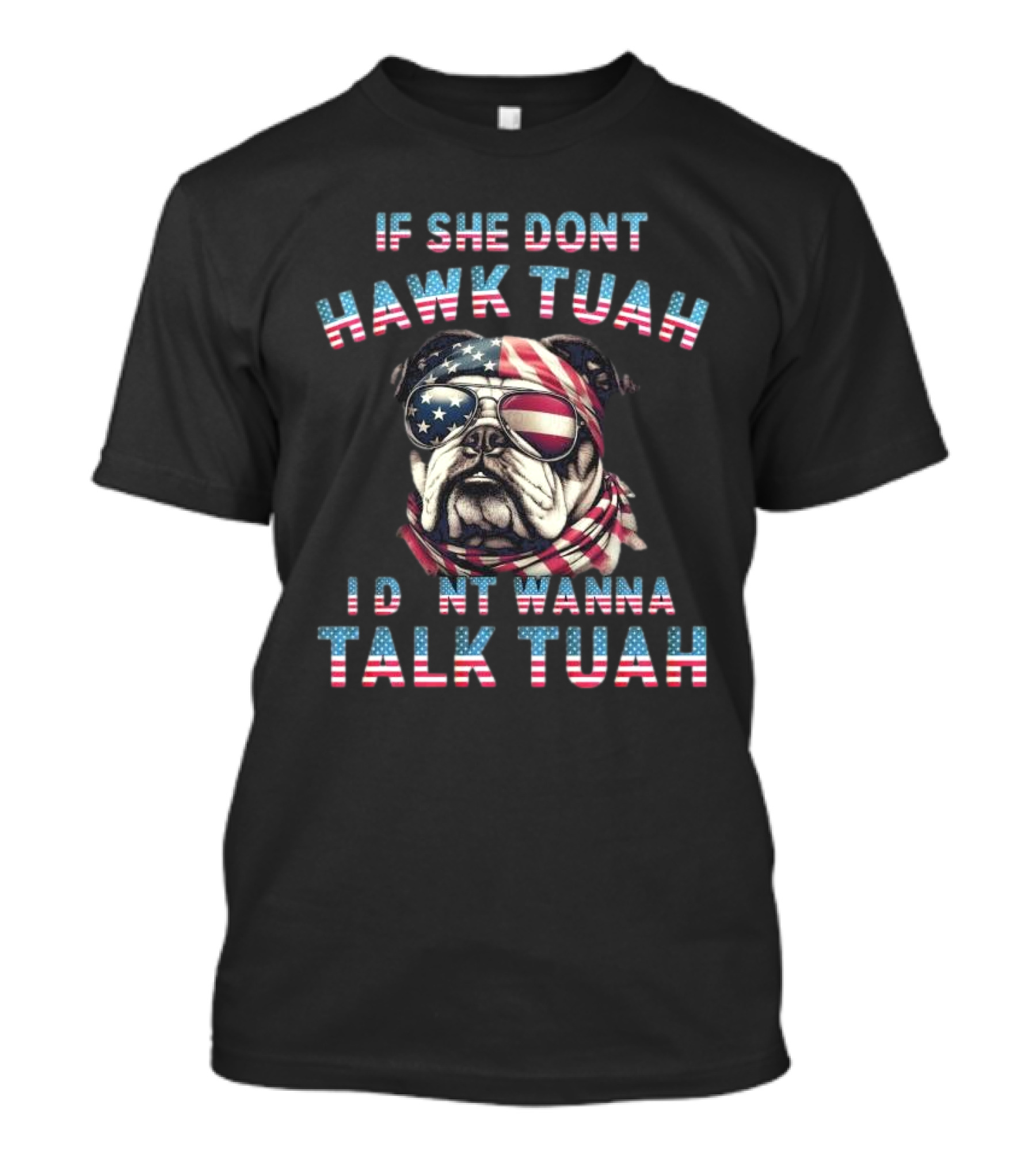 Patriotic Bulldog If She Don’t Hawk Tuah I Don’t Wanna Talk Tuah American Flag Sunglasses And Bandana T-Shirt