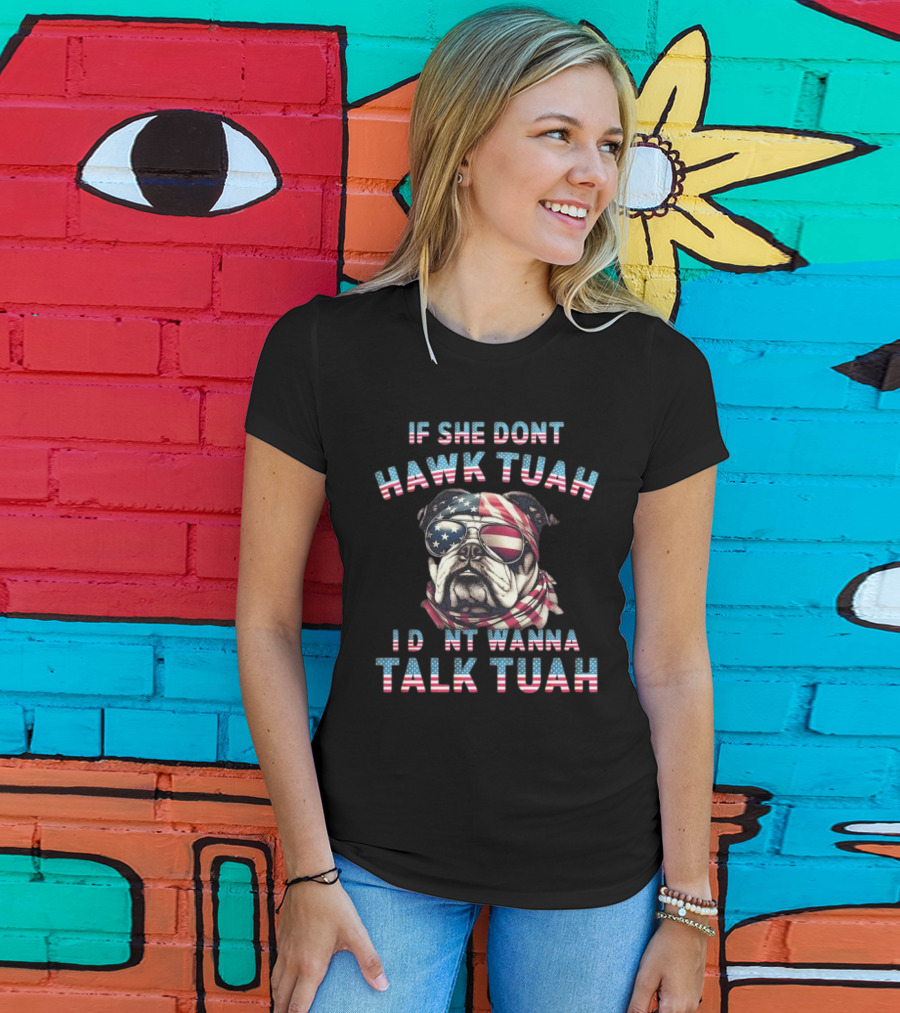 Patriotic Bulldog If She Don’t Hawk Tuah I Don’t Wanna Talk Tuah American Flag Sunglasses And Bandana T-Shirt