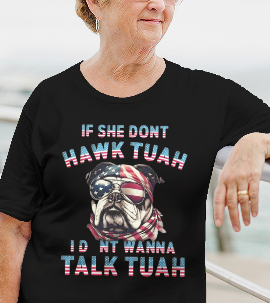 Patriotic Bulldog If She Don’t Hawk Tuah I Don’t Wanna Talk Tuah American Flag Sunglasses And Bandana T-Shirt