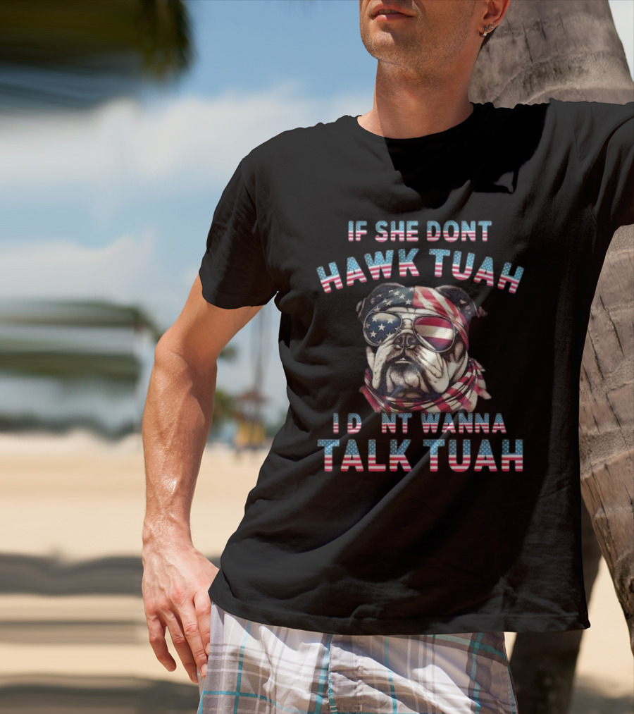 Patriotic Bulldog If She Don’t Hawk Tuah I Don’t Wanna Talk Tuah American Flag Sunglasses And Bandana T-Shirt