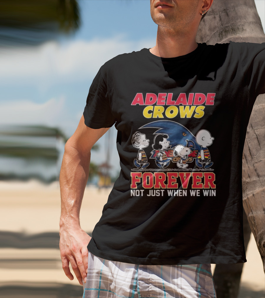 Adelaide Crows Forever Not Just When We Win Peanuts Charlie Brown Snoopy Lucy Linus T-Shirt