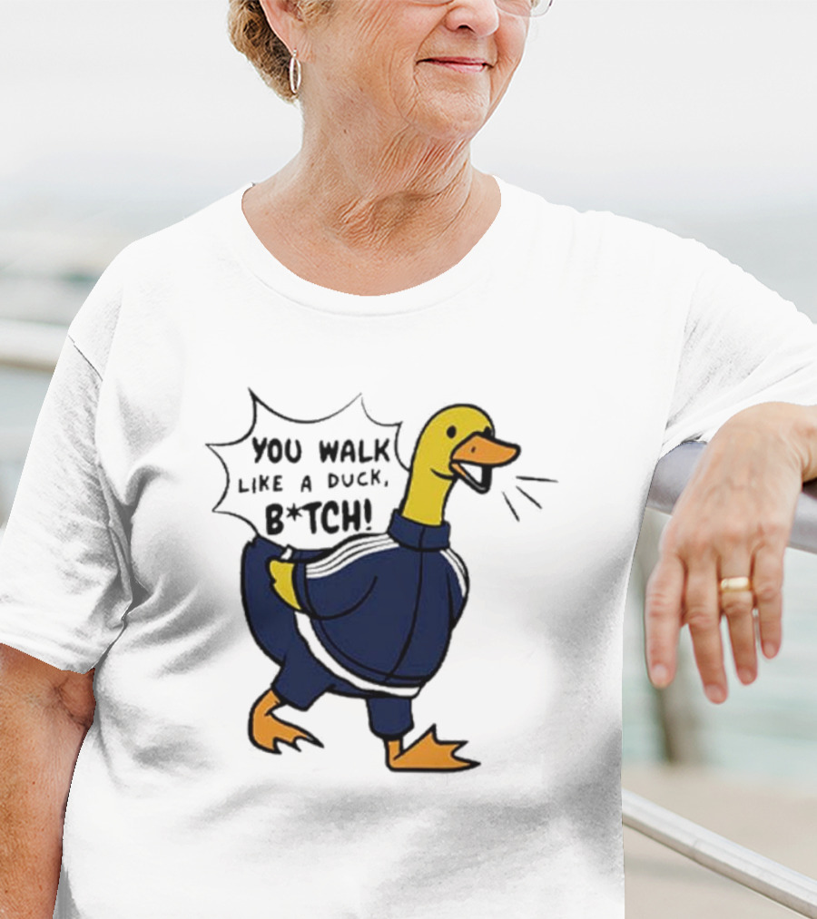 You Walk Like A Duck B*tch BTS T-Shirt
