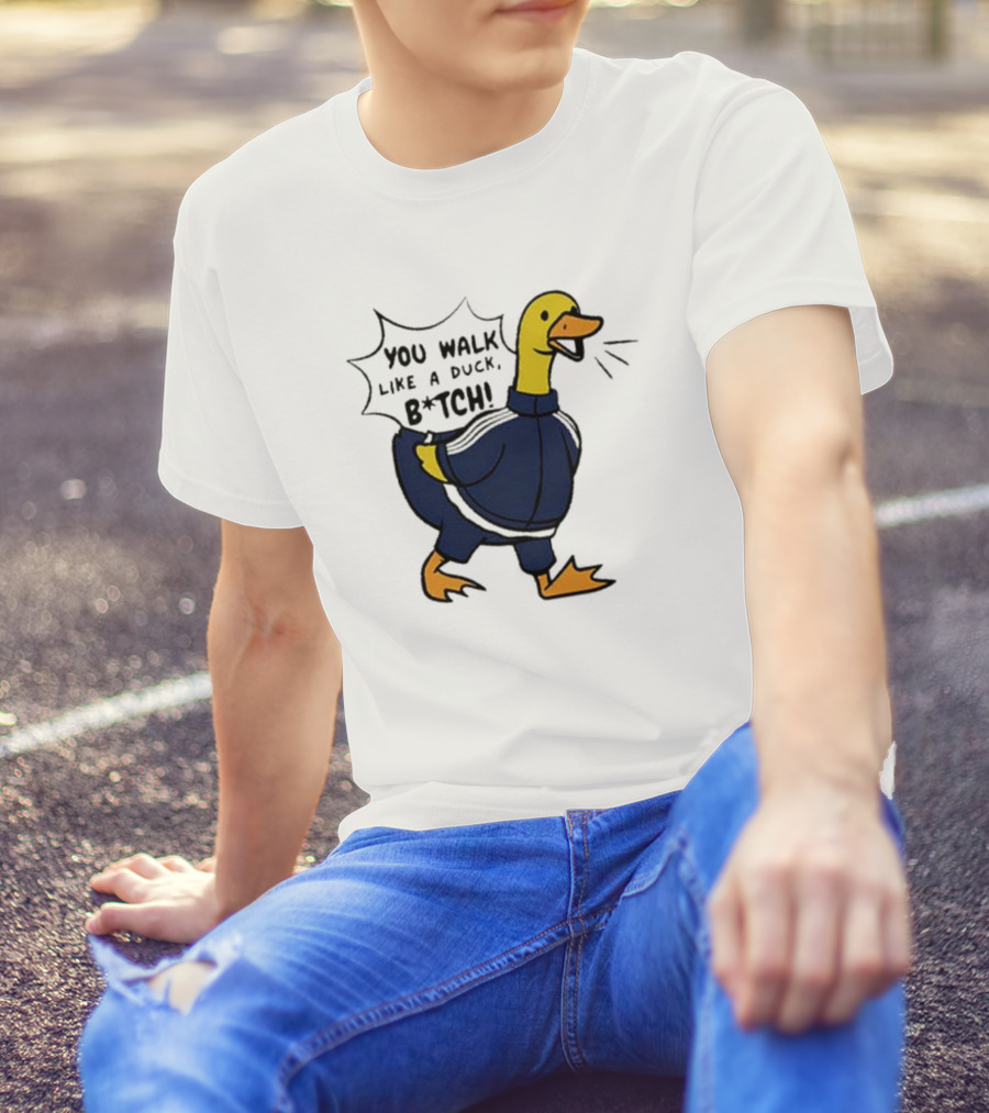 You Walk Like A Duck B*tch BTS T-Shirt