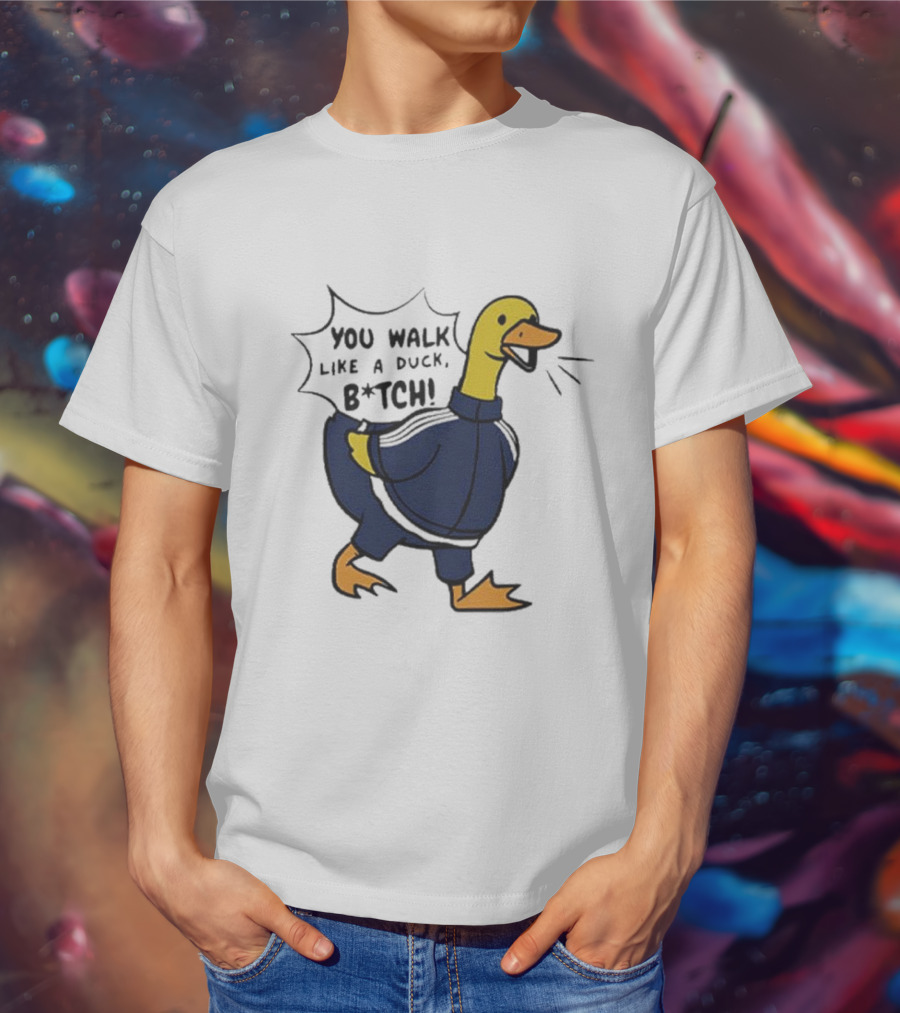 You Walk Like A Duck B*tch BTS T-Shirt