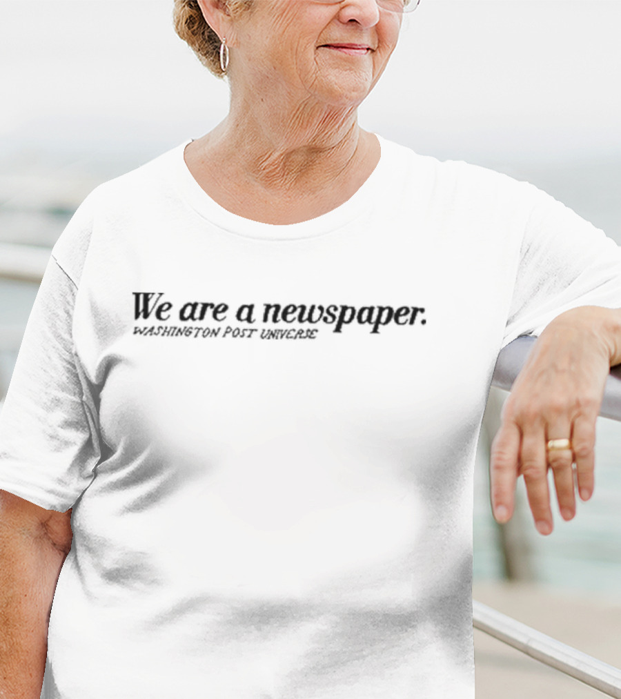 We Are A Newspaper Washington Post Universe T-Shirt