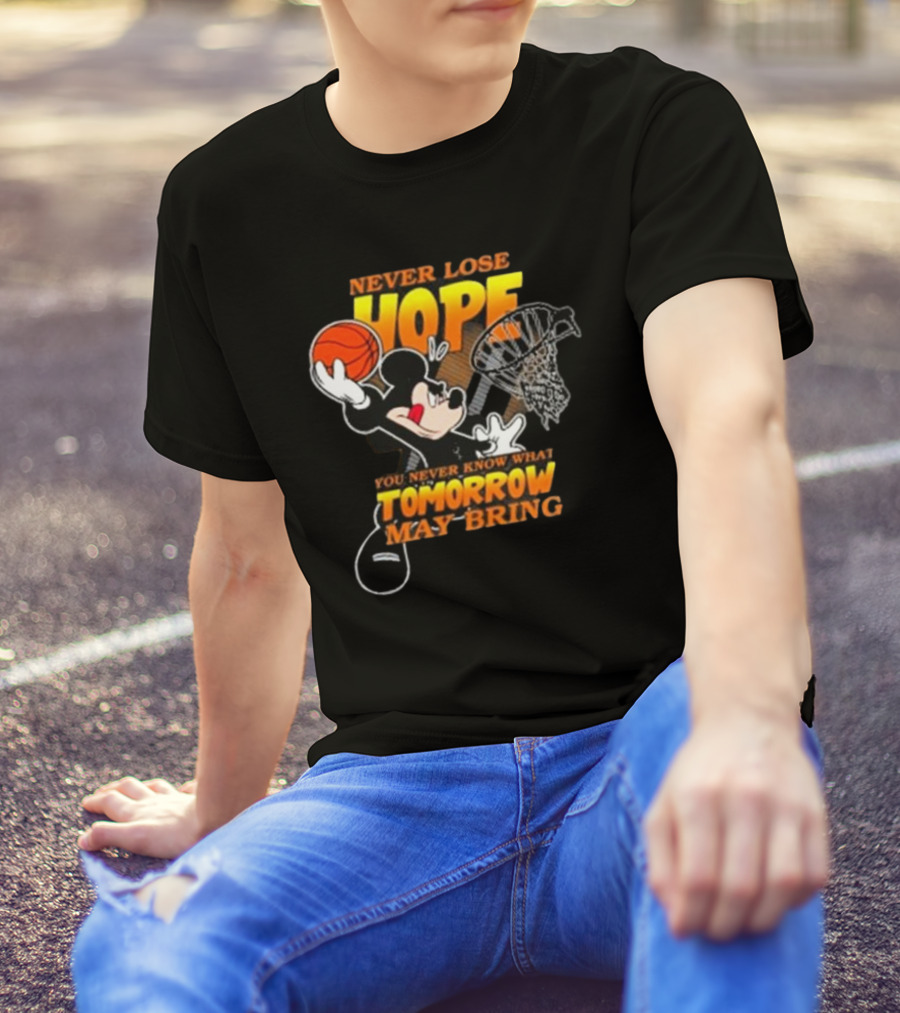 Never Lose Hope Tomorrow May Bring Mickey Disney NBA Basketball T-Shirt