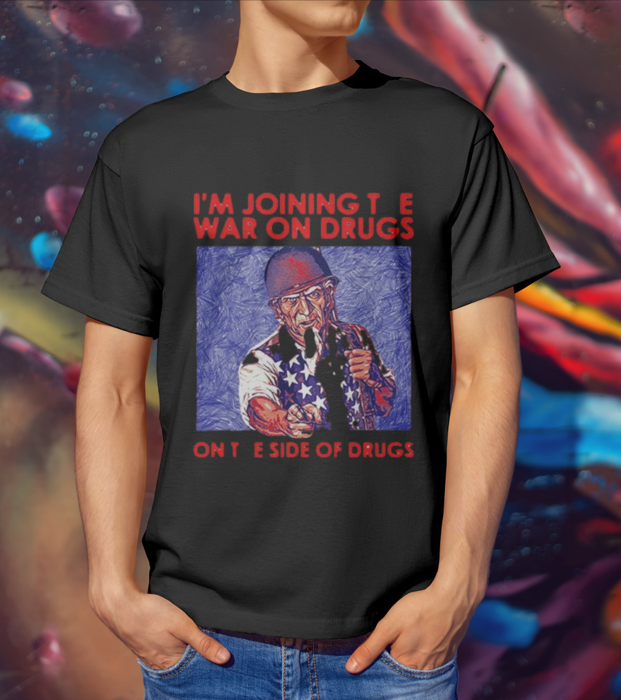 I’m Joining The War On Drugs On The Side Of Drugs Uncle Sam T-Shirt