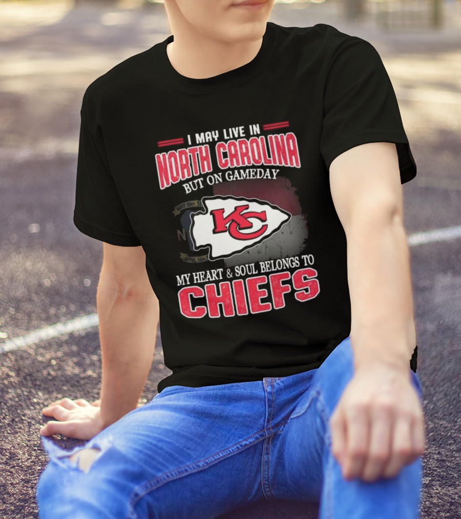 Kansas City Chiefs My Heart And Soul Belongs To Chiefs I May Live In North Carolina But On Gameday T-Shirt