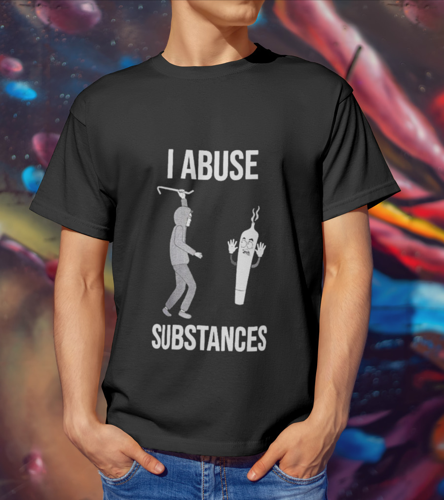 I Abuse Substances Hoodie Character With Smoking Joint T-Shirt