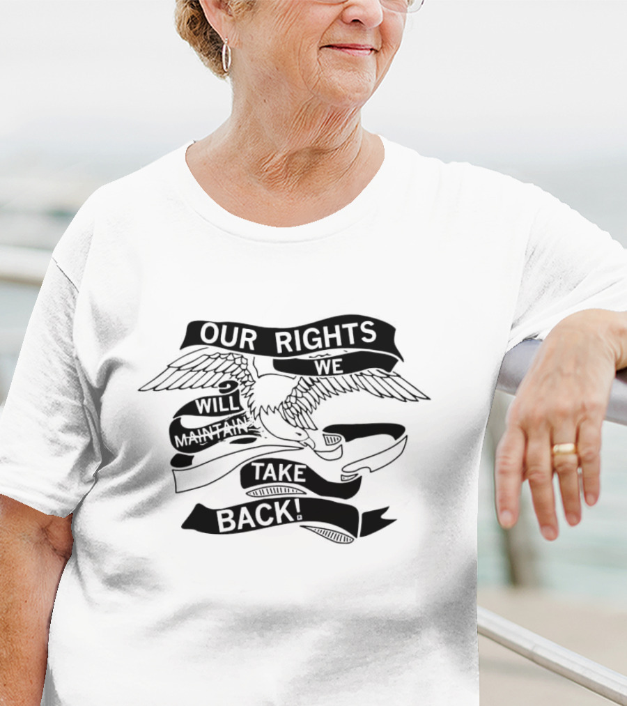 Our Rights Will Maintain We Will Take Back T-Shirt