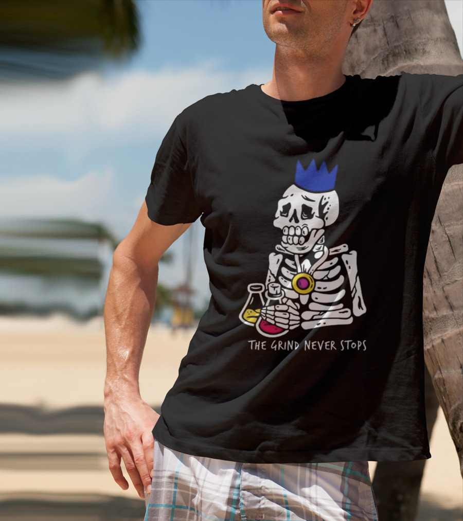 The Grind Never Stops Skeleton With Crown And Beakers T-Shirt