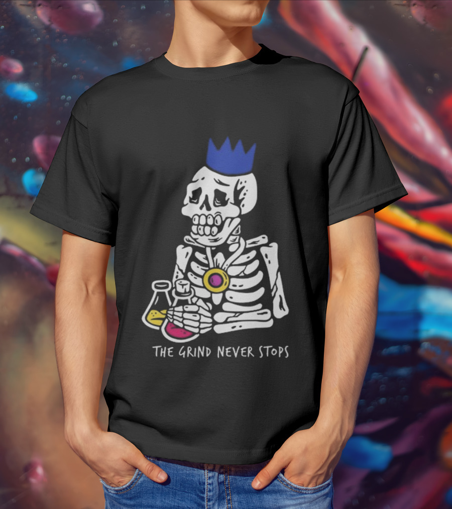 The Grind Never Stops Skeleton With Crown And Beakers T-Shirt