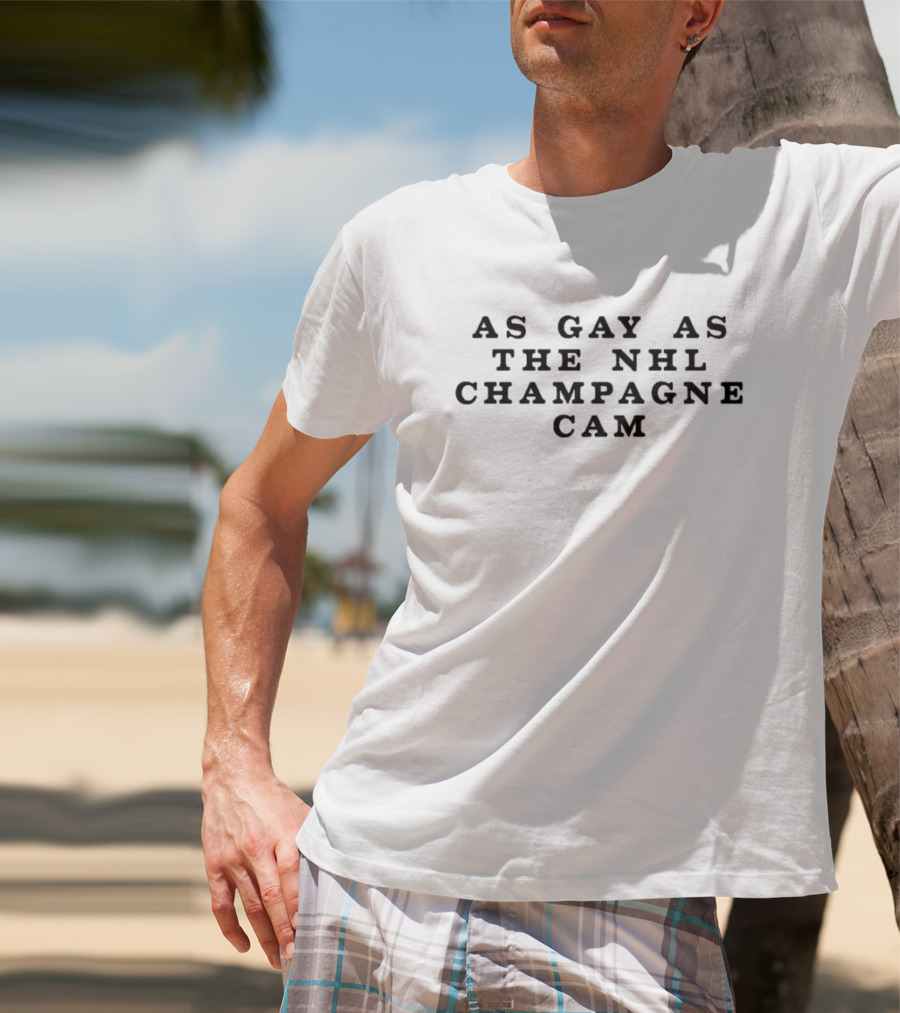 As Gay As The Nhl Champagne Cam T-Shirt