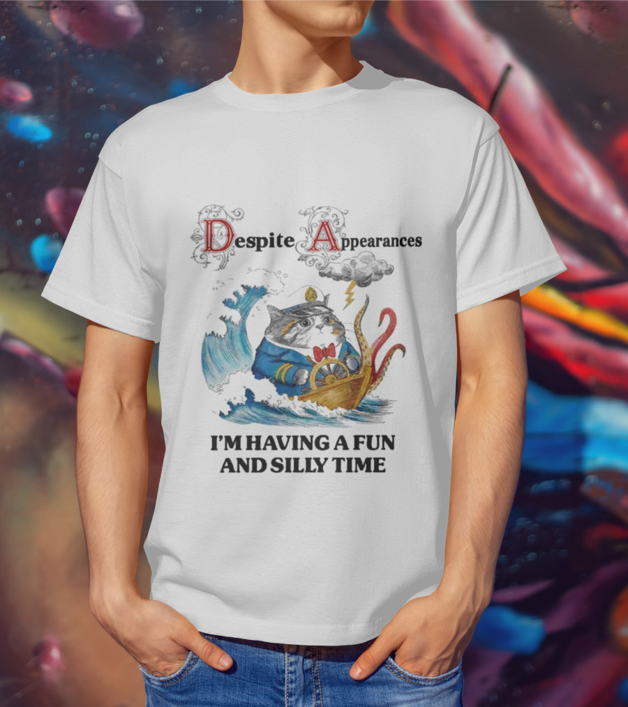 Captain Cat Navigating Stormy Seas Despite Appearances I’m Having A Fun And Silly Time T-Shirt