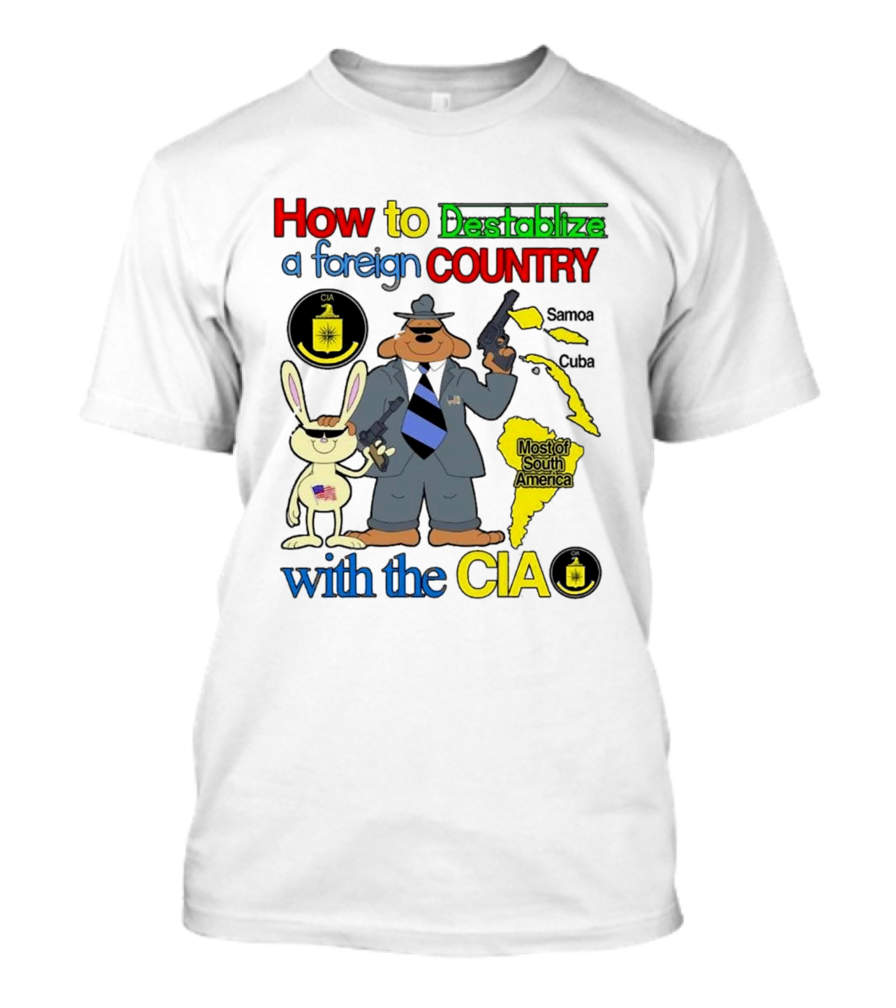 How To Destabilize A Foreign Country With The CIA Samoa Cuba Most Of South America T-Shirt