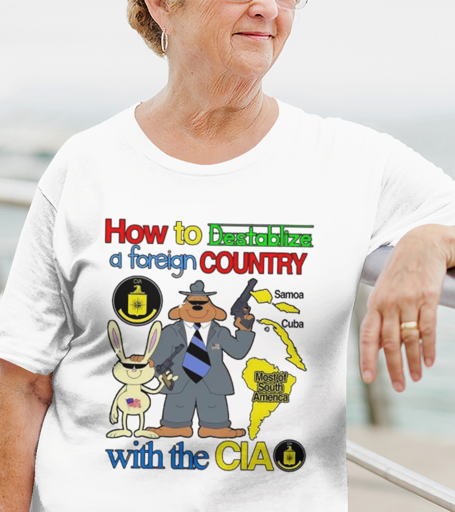 How To Destabilize A Foreign Country With The CIA Samoa Cuba Most Of South America T-Shirt
