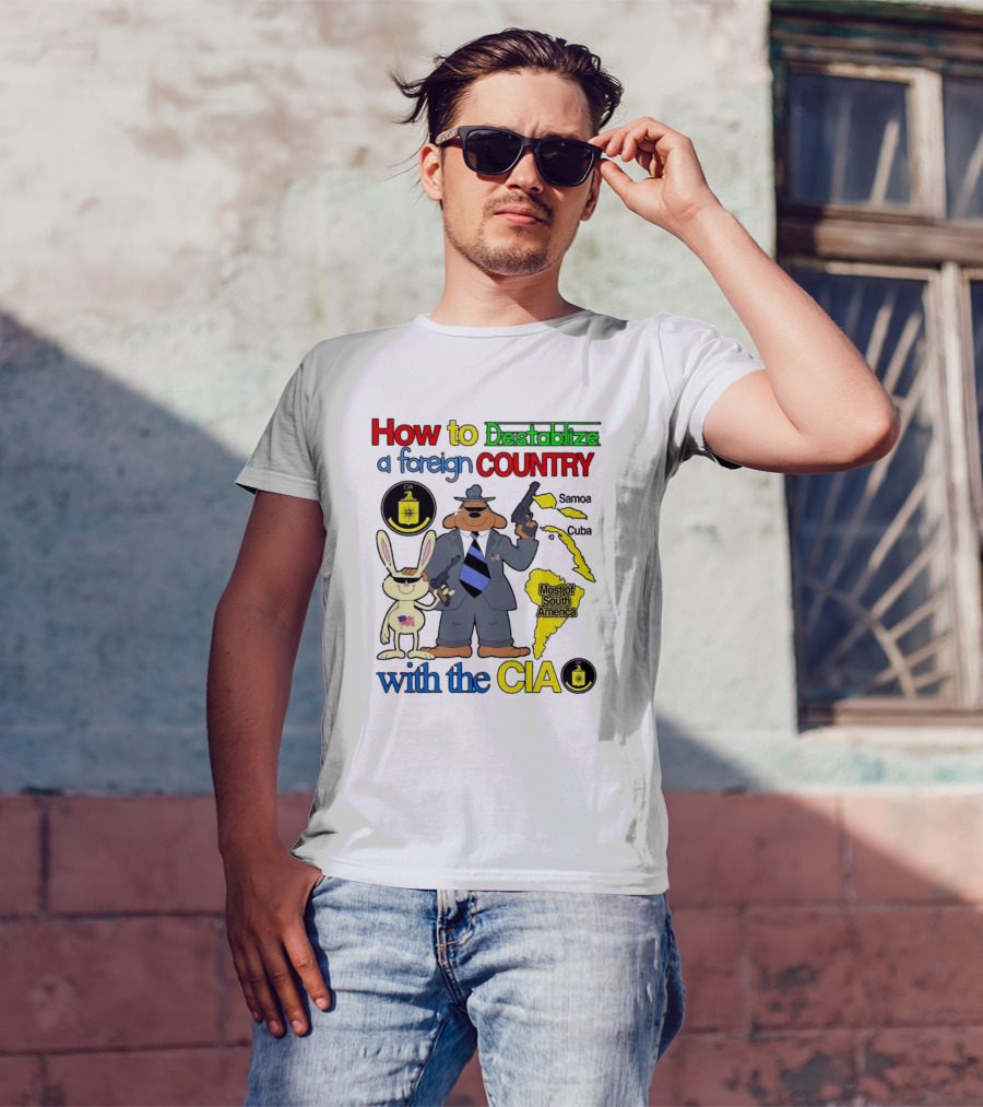 How To Destabilize A Foreign Country With The CIA Samoa Cuba Most Of South America T-Shirt