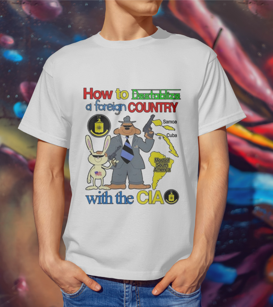 How To Destabilize A Foreign Country With The CIA Samoa Cuba Most Of South America T-Shirt