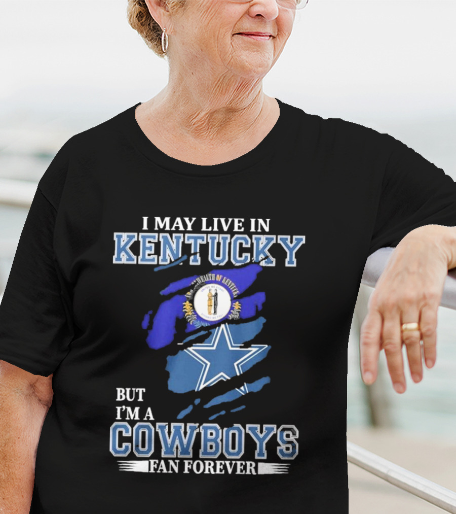I May Live In Kentucky But I'm A Cowboys Fan Forever NFL Dallas Cowboys Logo Blue Kentucky Map T-Shirt