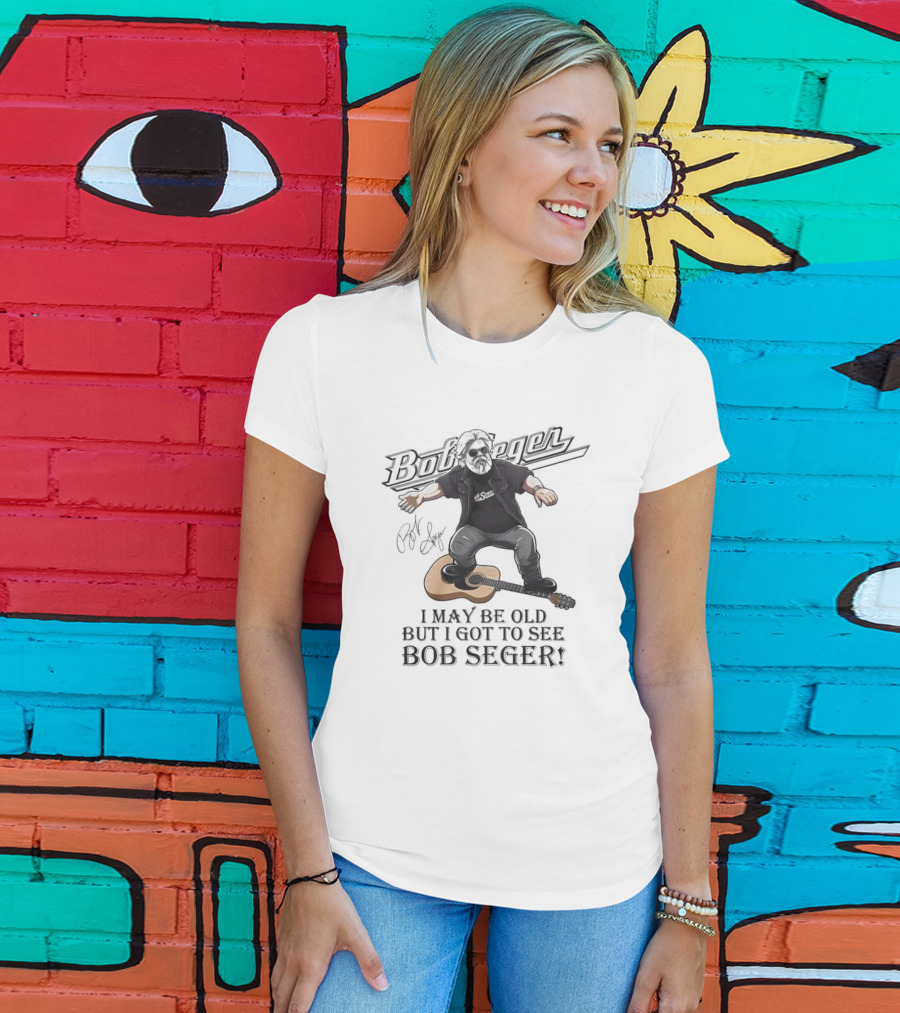 Bob Seger I May Be Old But I Got To See Bob Seger Signature Detroit Iconic T-Shirt