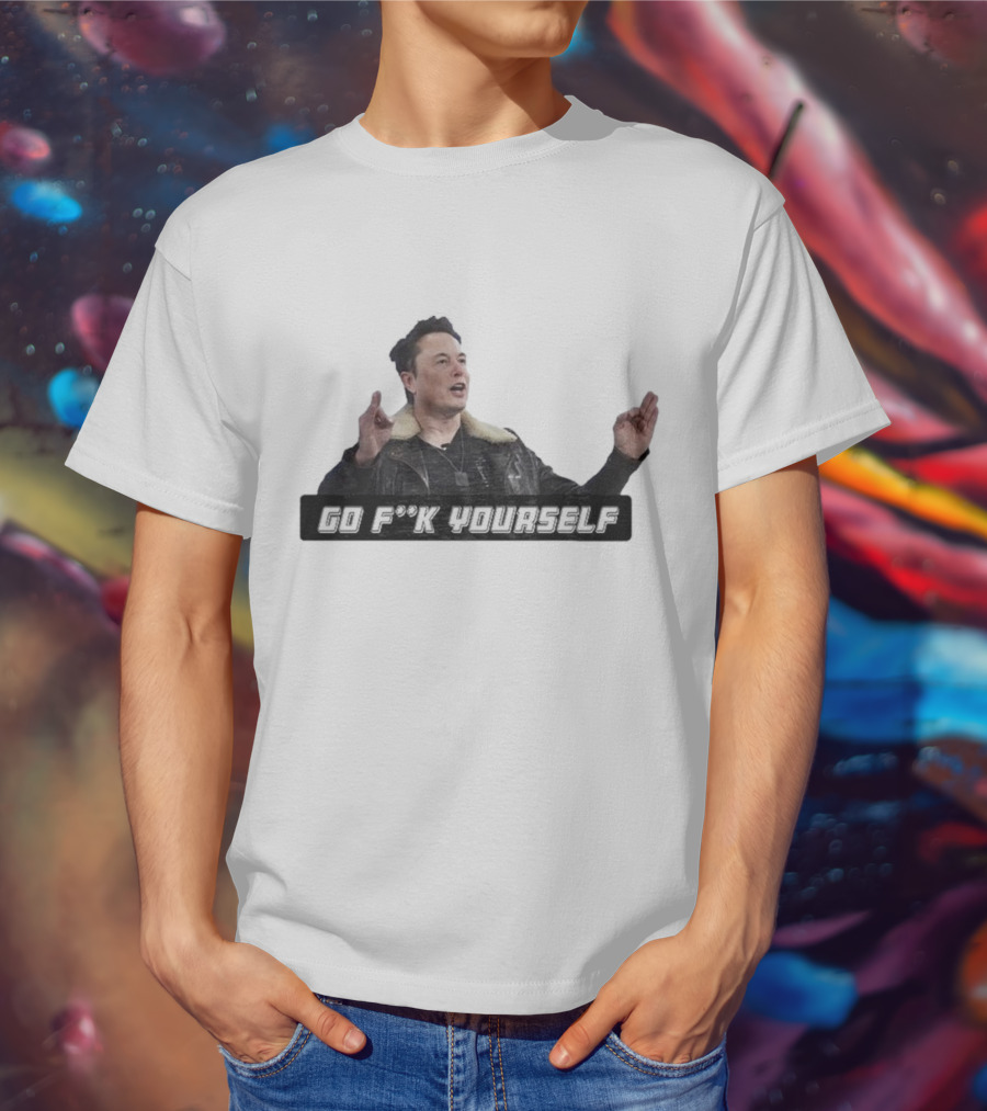 Go Fck Yourself Elon Musk Jacket Image T-Shirt