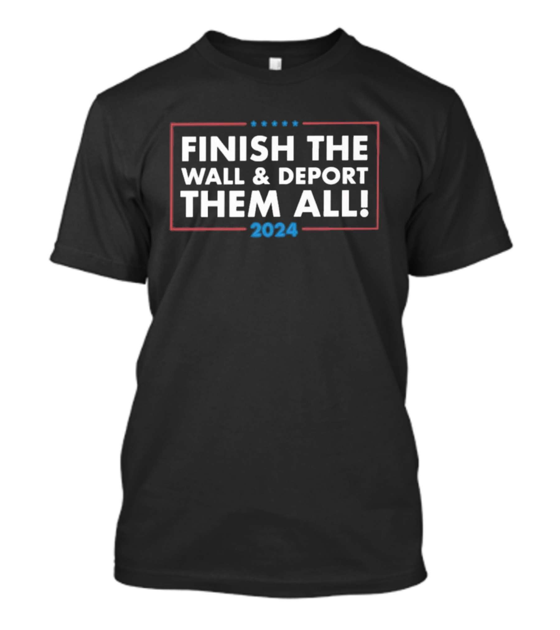 Finish The Wall Deport Them All T-Shirt