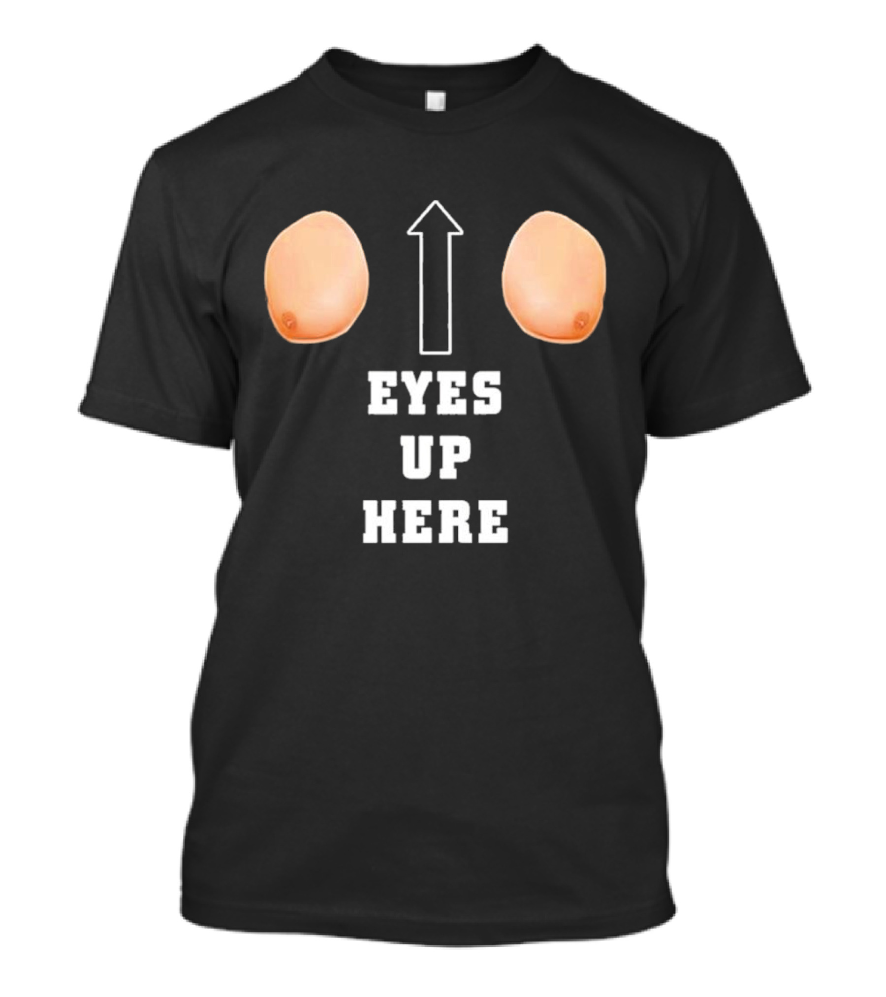 Eyes Up Here Funny Boobs Arrow Joke T-Shirt